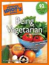 The Complete Idiot's Guide to Being Vegetarian